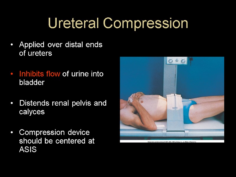 Ureteral Compression Applied over distal ends of ureters  Inhibits flow of urine into